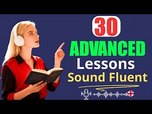 Want to Sound Fluent? Master These 30 Advanced English Lessons