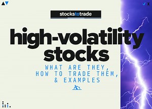 High-Volatility Stocks: What Are They, How to Trade Them, & Examples