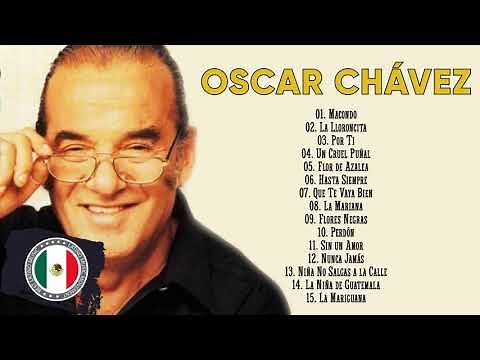 Oscar Chávez Sus Mejores Rancheras - Oscar Chávez 30 Recuerdos Del Ayer Éxitos