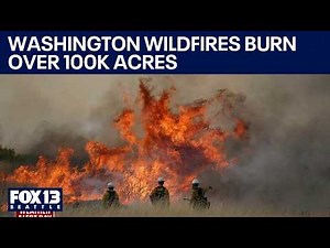 Wildfires are burning over 100K acres in WA | FOX 13 Seattle