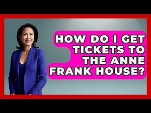How Do I Get Tickets To The Anne Frank House? - Europe Travel Pros