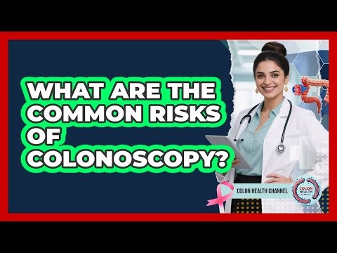 What Are The Common Risks Of Colonoscopy?