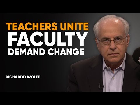 Economic Update: Teachers and Faculty Unite for Change | Richard D. Wolff