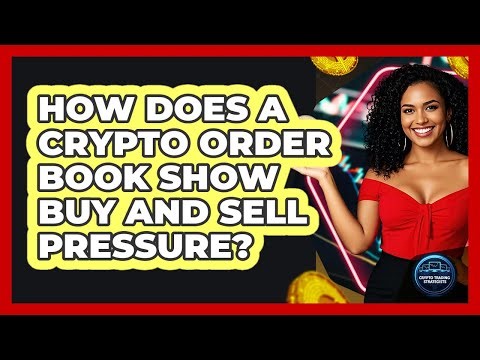 How Does A Crypto Order Book Show Buy And Sell Pressure? - Crypto Trading Strategists