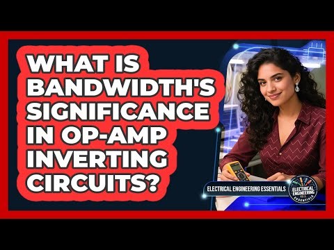 What Is Bandwidth's Significance In Op-Amp Inverting Circuits?