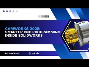 CAMWorks 2025: Smarter CNC Programming Inside SOLIDWORKS