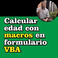 Calcular edad con macros en formulario VBA – Respondiendo a la Comunidad Triple EEE – Especialistas En Excel