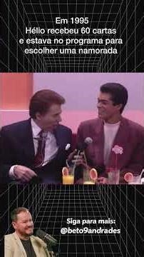 Em 1995Hélio recebeu 60 cartas e estava no programa para escolher uma namorada