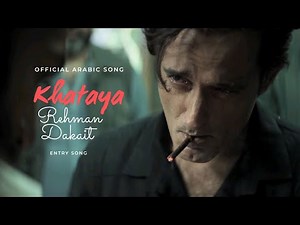 Khataya - Official Arabic song || Rehman Dakait Entry Scene tranding video || Hindi music tunes feel