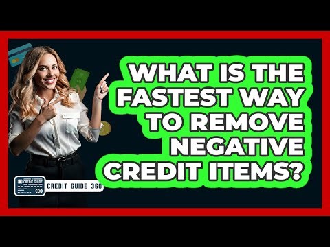 What Is The Fastest Way To Remove Negative Credit Items? - CreditGuide360.com