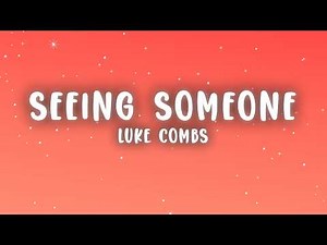 Luke Combs - Seeing Someone (Lyrics)