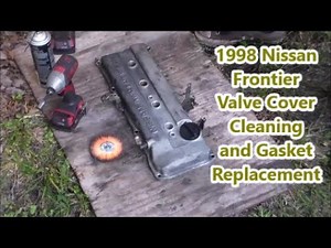 1998 Nissan Froniter Valve Cover Cleaning and Gasket Replacement