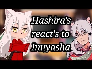•Hashira's react to Inuyasha•(1/3) Gacha Club [Read Description]