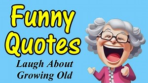 Funny Quotes to Laugh About Growing Old - 1Funny.com