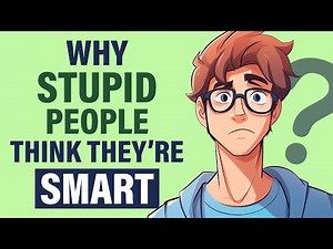 Why Stupid People Think They're Smart (10 Proven Reasons)