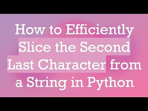 How to Efficiently Slice the Second Last Character from a String in Python