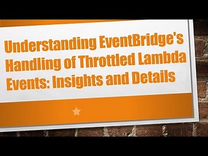 Understanding EventBridge's Handling of Throttled Lambda Events: Insights and Details