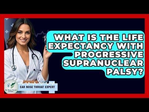 What Is The Life Expectancy With Progressive Supranuclear Palsy? - Ear Nose Throat Expert