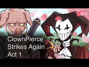 ClownPierce Strikes Again - Act 1