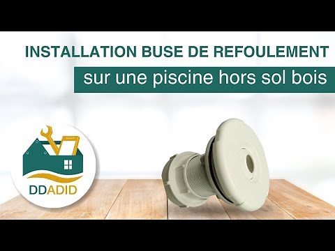 DDADID : Comment installer une buse de refoulement sur une piscine hors sol bois ?