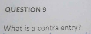 QUESTION 9What is a contra entry?... | Filo