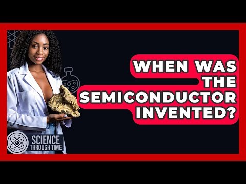 When Was The Semiconductor Invented? - Science Through Time