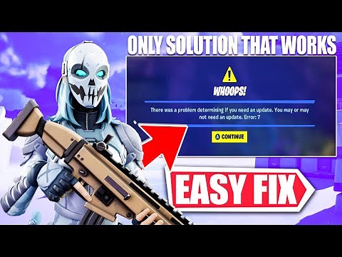 How to fix fortnite "there was a problem determining if you need an update. Error : 7" in Chapter 4