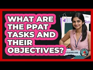 What Are The PPAT Tasks And Their Objectives? - Aspiring Teacher Guide