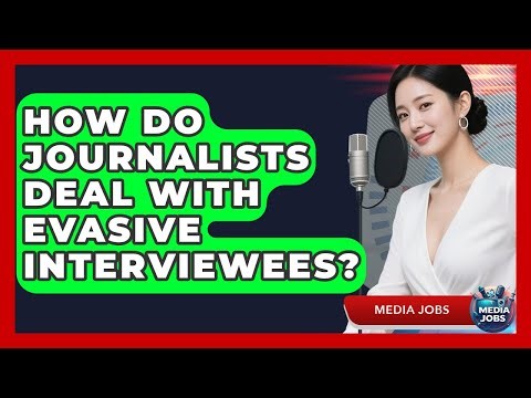 How Do Journalists Deal With Evasive Interviewees? - Media Jobs