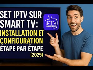 Set IPTV sur Smart TV : Installation et Configuration Étape par Étape (2025)