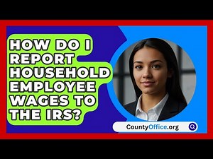 How Do I Report Household Employee Wages To The IRS? - CountyOffice.org