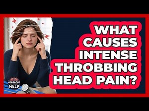 What Causes Intense Throbbing Head Pain?