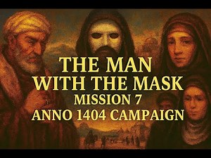 🏰The Man with the Mask – Mission 7 | Anno 1404 Campaign Walkthrough