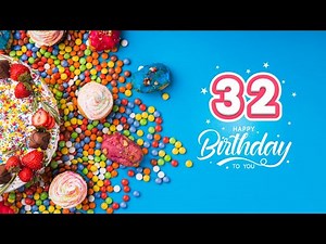 Happy 32nd Birthday │ Happy Birthday To You Song