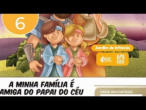 EBD Lição 06 | JARDIM DE INFÂNCIA | A Minha Família é Amiga Papai Do Céu.