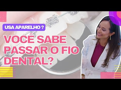 Fio dental com aparelho fixo - Aprenda como usar de um jeito fácil!