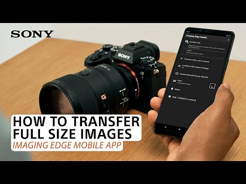 Sony | Imaging Edge Mobile App: How to transfer full-size images