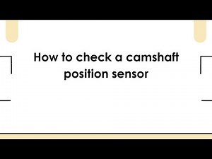 How to check a camshaft position sensor