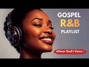 Hear God's Voice | A Soulful Gospel & R&B Mix for Reflection