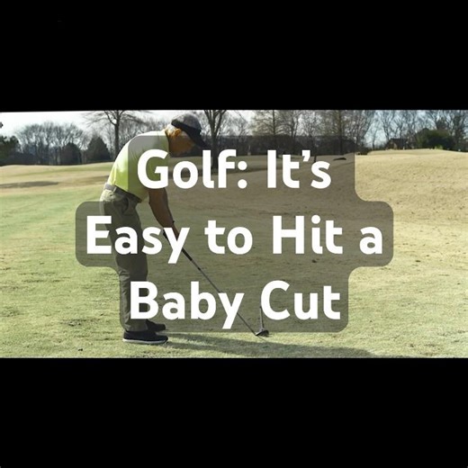 Golf: It's Easy to Hit a Baby Cut (Chap 3)