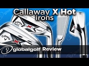 Callaway X Hot Irons - GlobalGolf Review