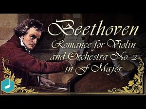 Beethoven - Romance for Violin and Orchestra No. 2 in F Major