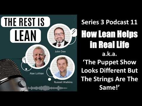 S3 P11 How Lean Helps in Real Life aka The Puppet Show Looks Different but the Strings are the Same!