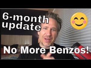 How I got OFF BENZOS | 6-Month Update VIDEO