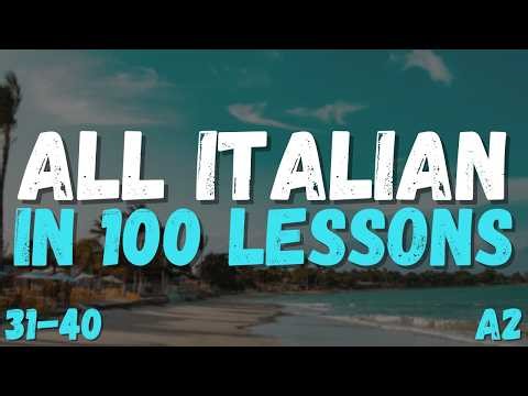 All Italian in 100 Lessons! Lessons 31-40 | Master Italian for Beginners! Ultimate Italian Guide!
