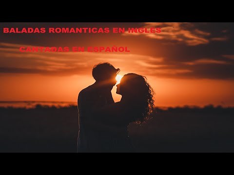 Baladas romanticas en ingles cantadas en español Exitosas