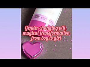 Gender changing pill, magical transformation from boy to girl