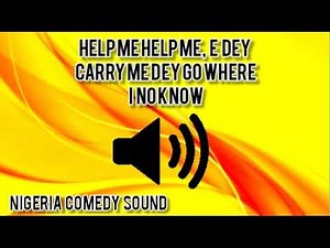 Help me Help me, he dey carry me go where I no know | Nigeria comedy sound effect