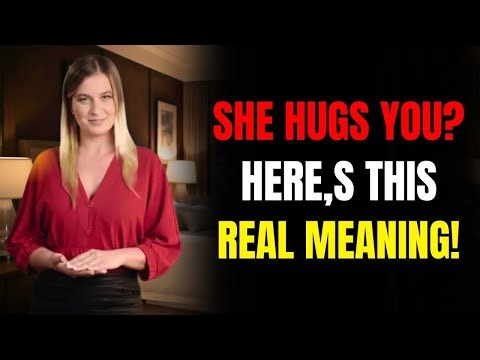 When a Woman Hugs You… THIS Is What She’s Really Telling You | FEMALE PSYCHOLOGY