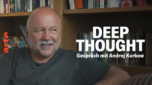 Deep Thought – Das große Gespräch mit Andrej Kurkow - Die ganze Doku